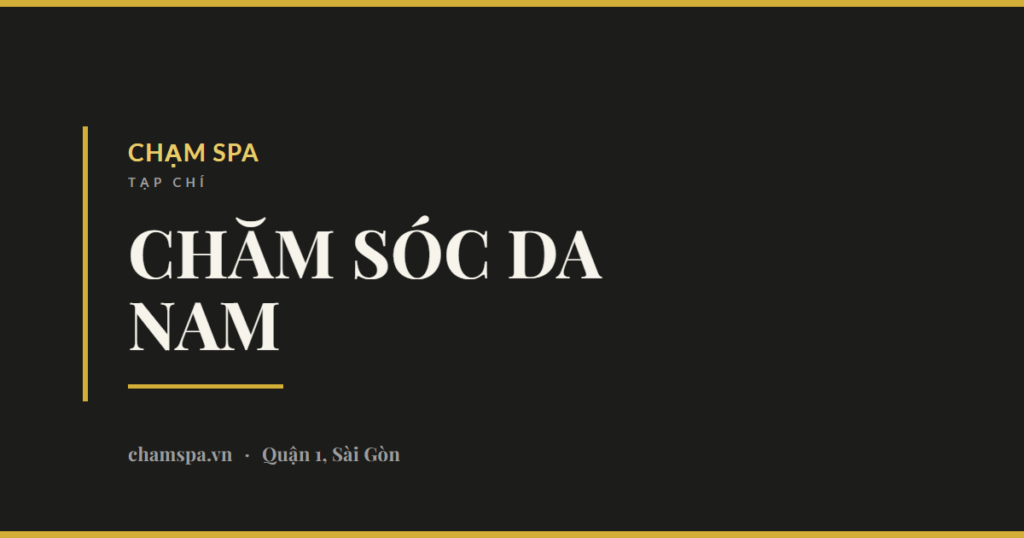 Chăm sóc da cho nam: những gì thật sự tạo ra khác biệt