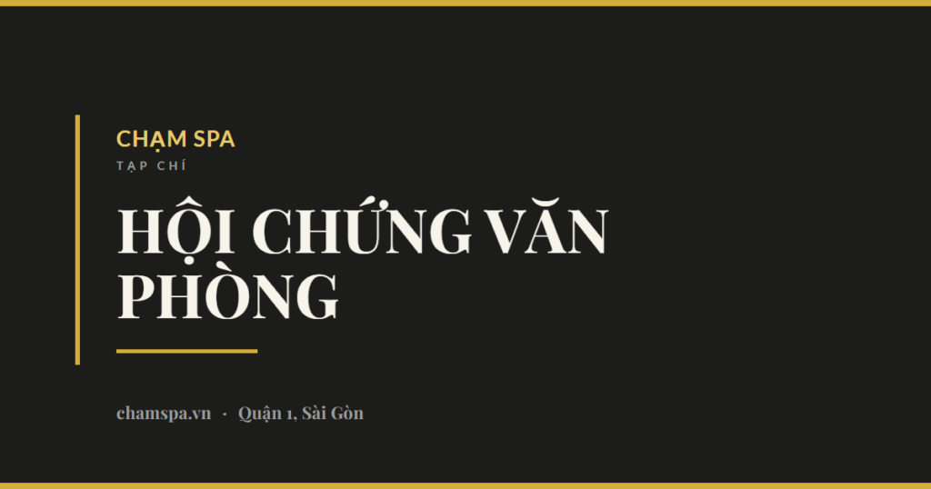 Hội chứng văn phòng: vì sao ngồi làm việc lại gây đau và cách khắc phục