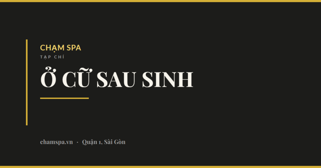 Ở cữ sau sinh: giữ gì, bỏ gì trong khí hậu Sài Gòn