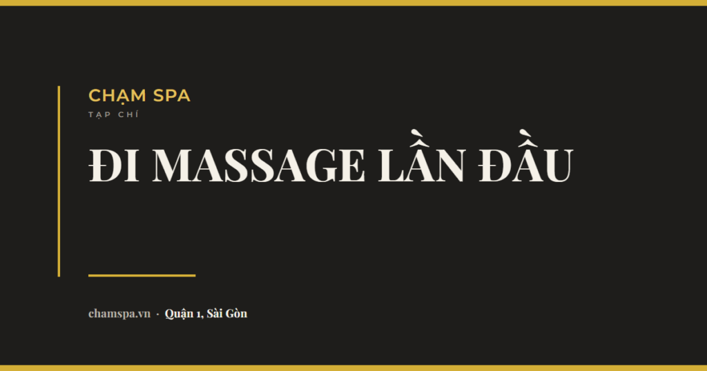 Đi massage lần đầu ở Quận 1: chuẩn bị gì, mong đợi gì