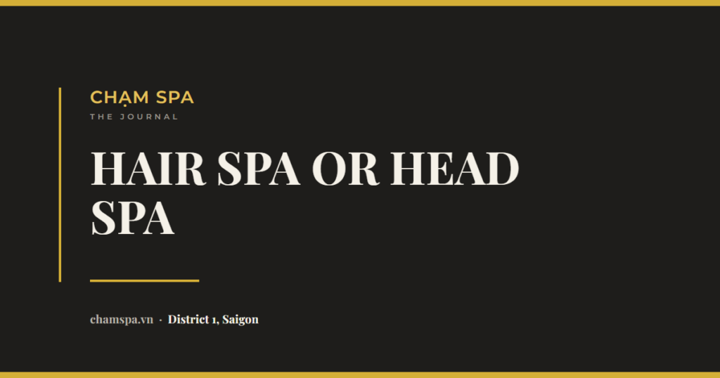 Hair Spa vs Head Spa: Which One Do You Actually Mean?