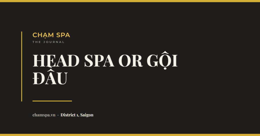 Head Spa or Gội Đầu Dưỡng Sinh: What the Difference Actually Is