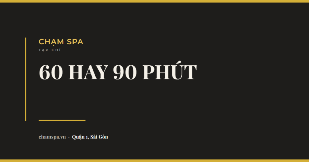 Massage 60 phút hay 90 phút? Chênh nhau những gì