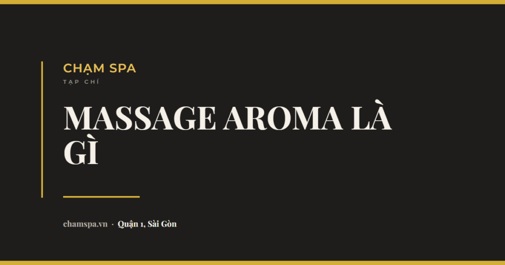 Massage aroma là gì và tinh dầu thật sự làm gì