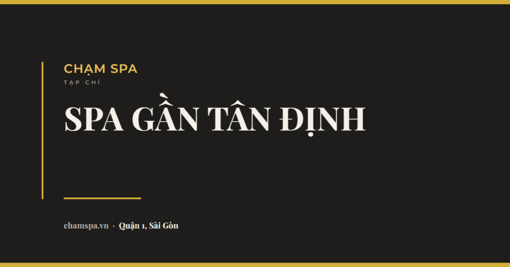 Spa gần chợ Tân Định và Đa Kao: bản đồ cho người ở đây