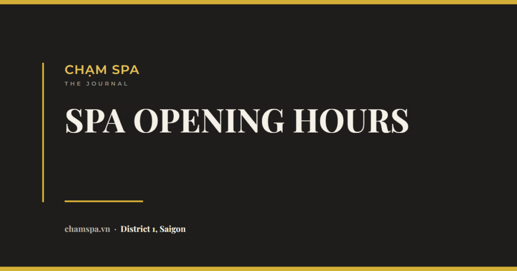 What Time Do Spas Open in Ho Chi Minh City?