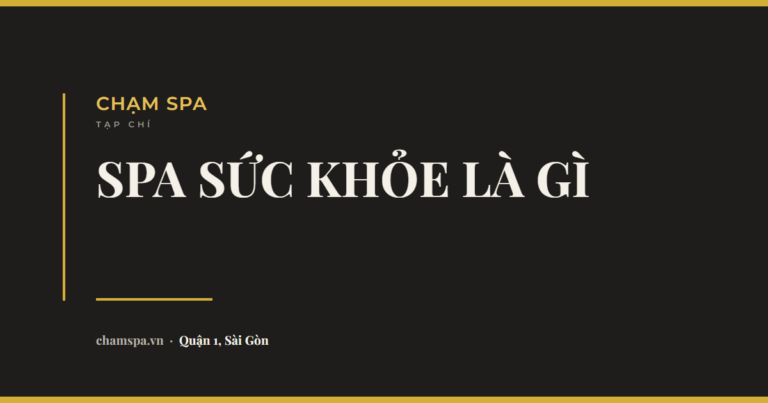 Spa sức khỏe là gì? Đọc biển hiệu spa ở Sài Gòn cho đúng