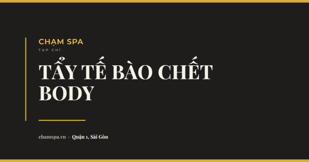 Tẩy tế bào chết body: có cần không, bao lâu một lần